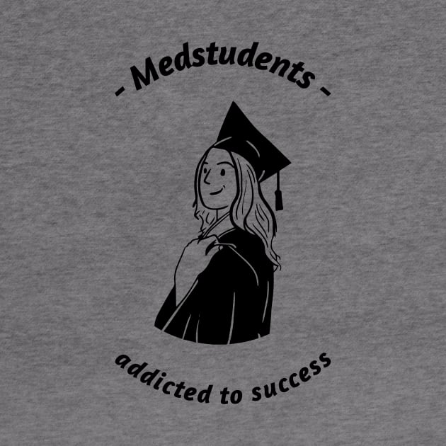 Medstudents Addicted To Success- Medical Student In Medschool Funny Gift For Nurse & Doctor Medicine by Medical Student Tees